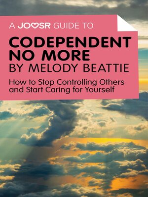 cover image of A Joosr Guide to... Codependent No More by Melody Beattie: How to Stop Controlling Others and Start Caring for Yourself